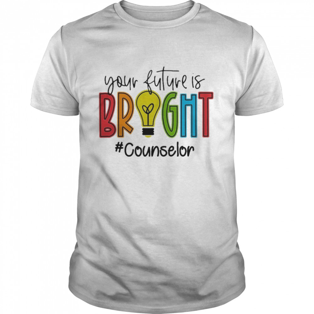 Your Future Is Bright Counselor Shirts