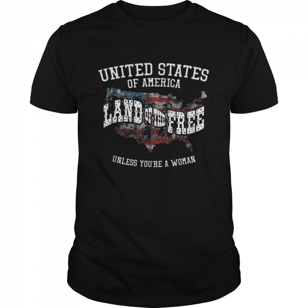 United states of America land of the free unless yous’re a woman shirts