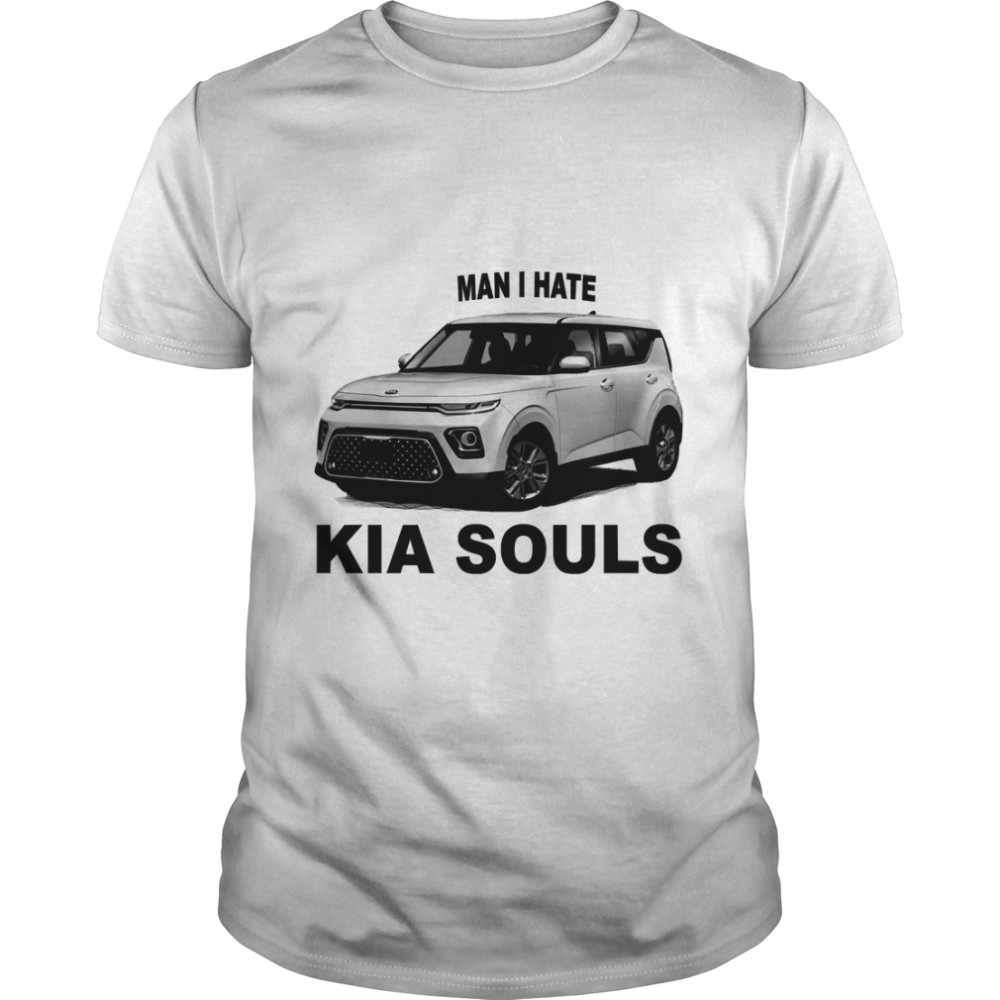 Mans Is Hates Kias Soulss Classics T-Shirts