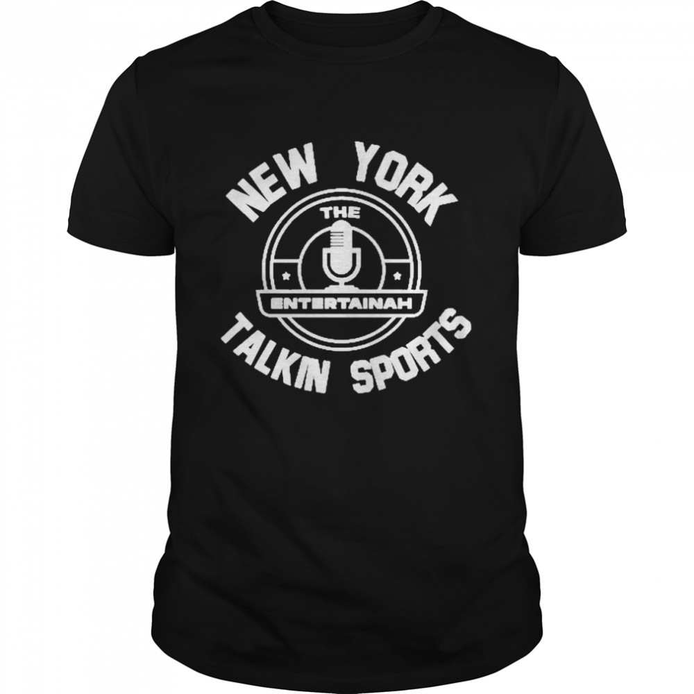 new York the entertainah talkin sports shirt