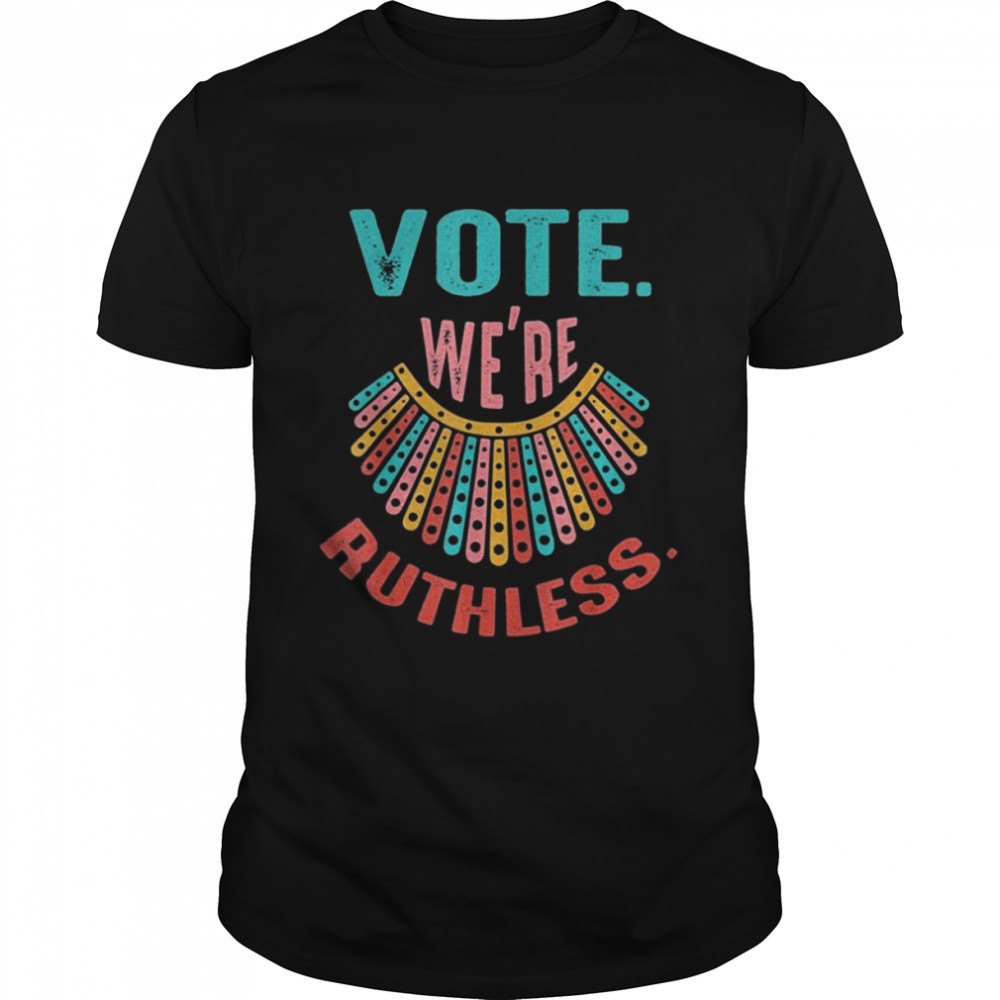 We Are Ruthless Shirts