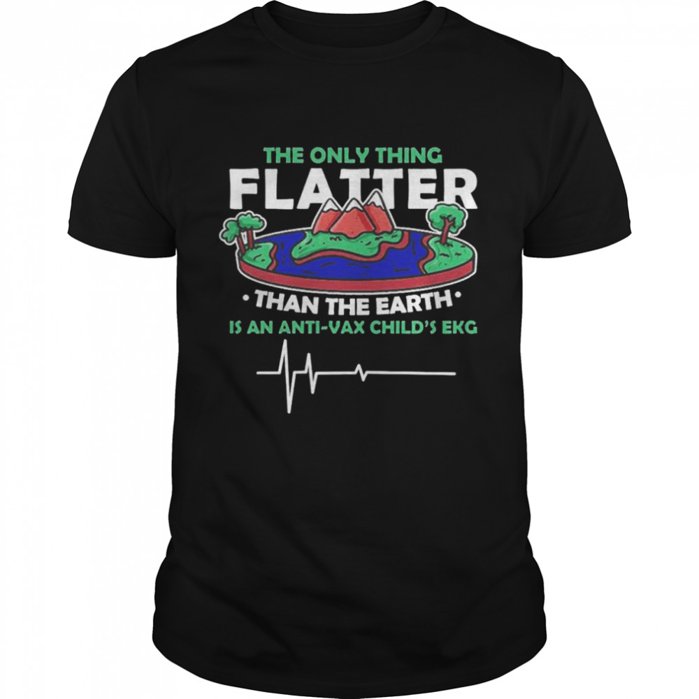 The Only Thing Flatter Than The Earth shirt Classic Men's T-shirt