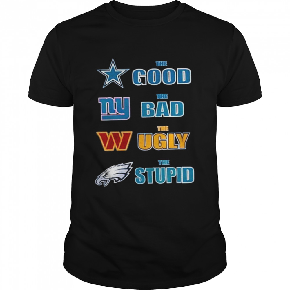 cowboys the good Giants the bad Washington the ugly Eagles the stupid shirts