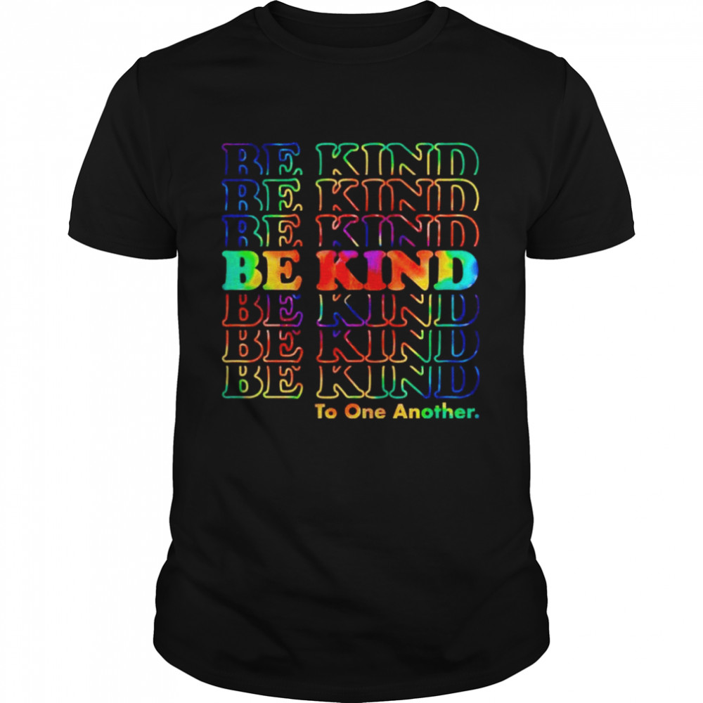 Be kind to one another shirts