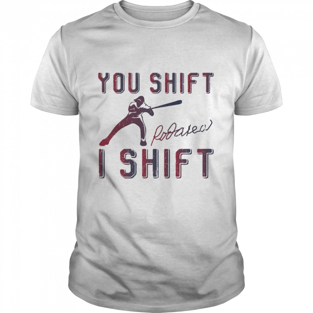 You Shift I Shift Rod Carew shirts