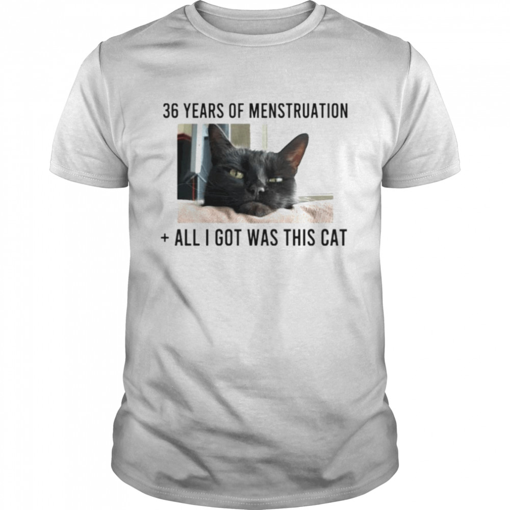 36 years of menstruation all I got was this cat shirt Classic Men's T-shirt