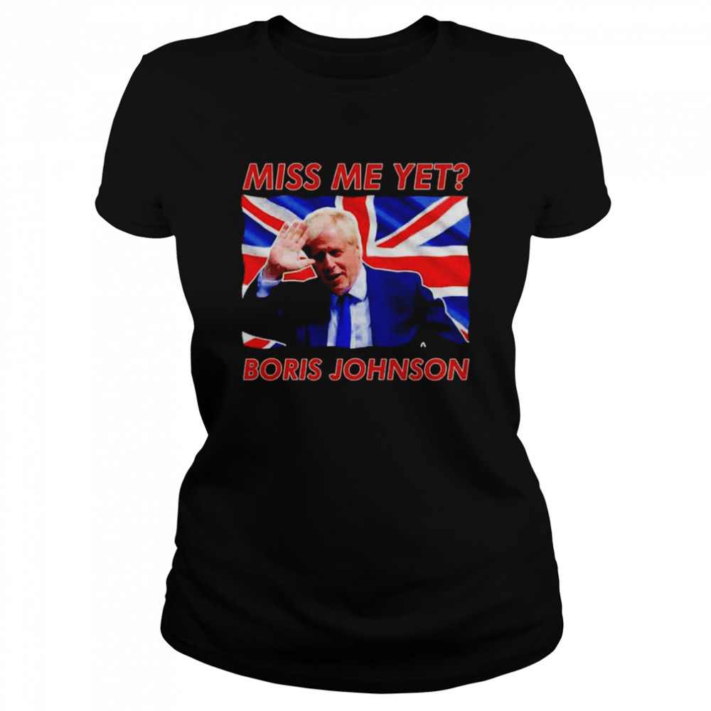 Boris Johnson Miss Me Yet Classic Women's T-shirt