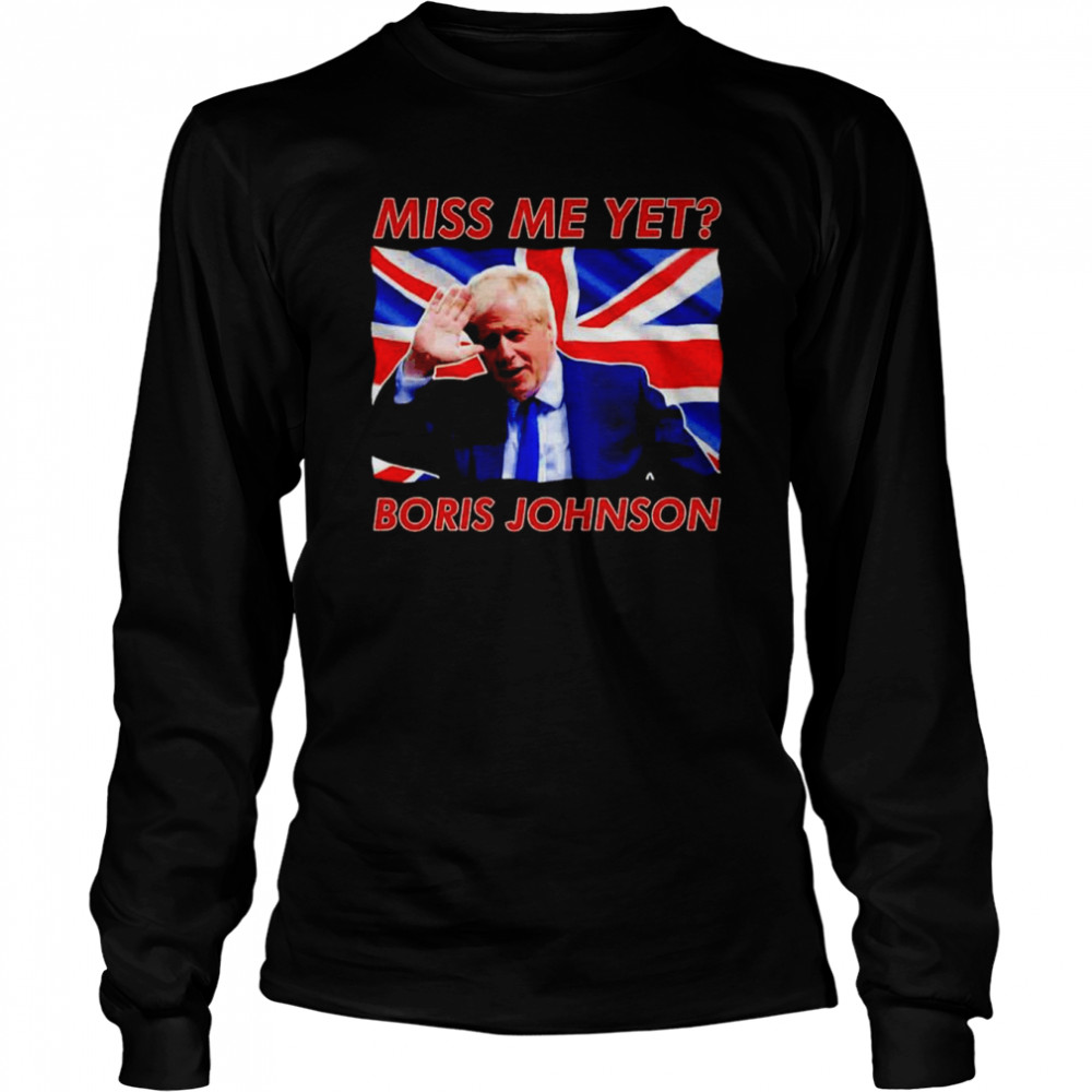 Boris Johnson Miss Me Yet Long Sleeved T-shirt