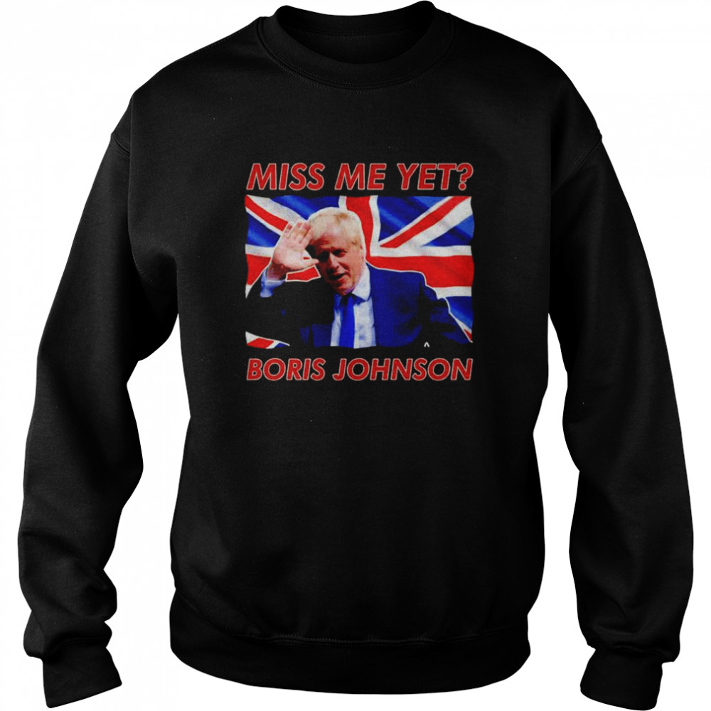 Boris Johnson Miss Me Yet Unisex Sweatshirt