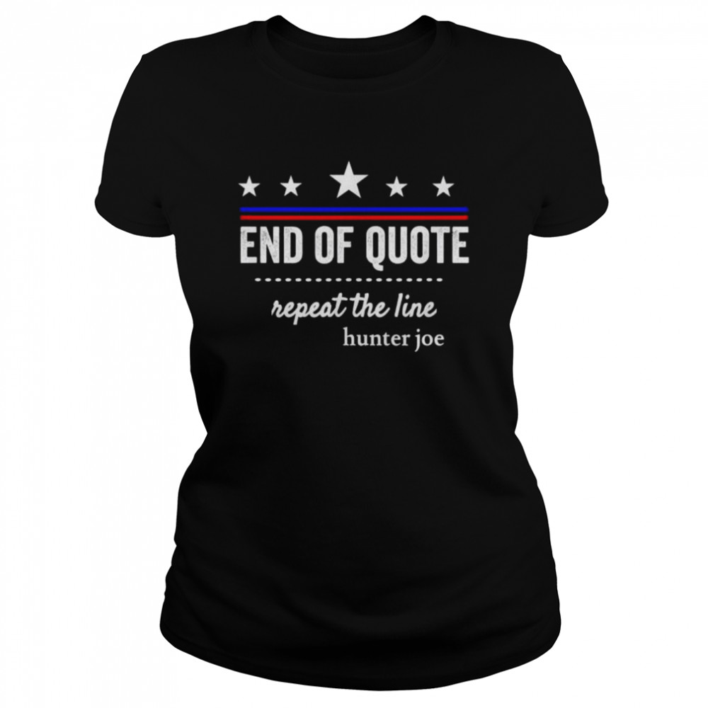 End of quote repeat the line shirt Classic Women's T-shirt