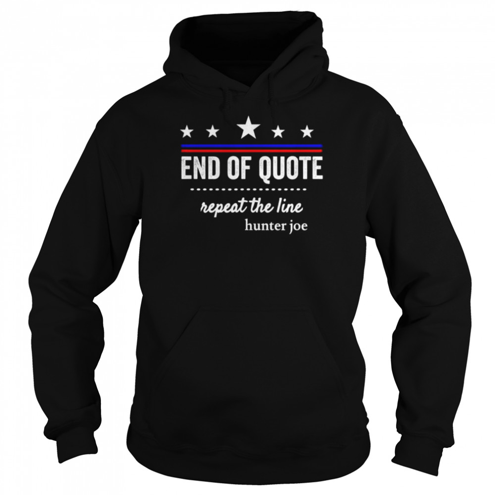 End of quote repeat the line shirt Unisex Hoodie