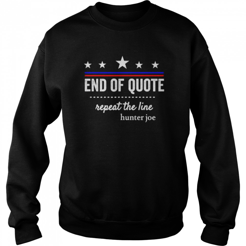 End of quote repeat the line shirt Unisex Sweatshirt