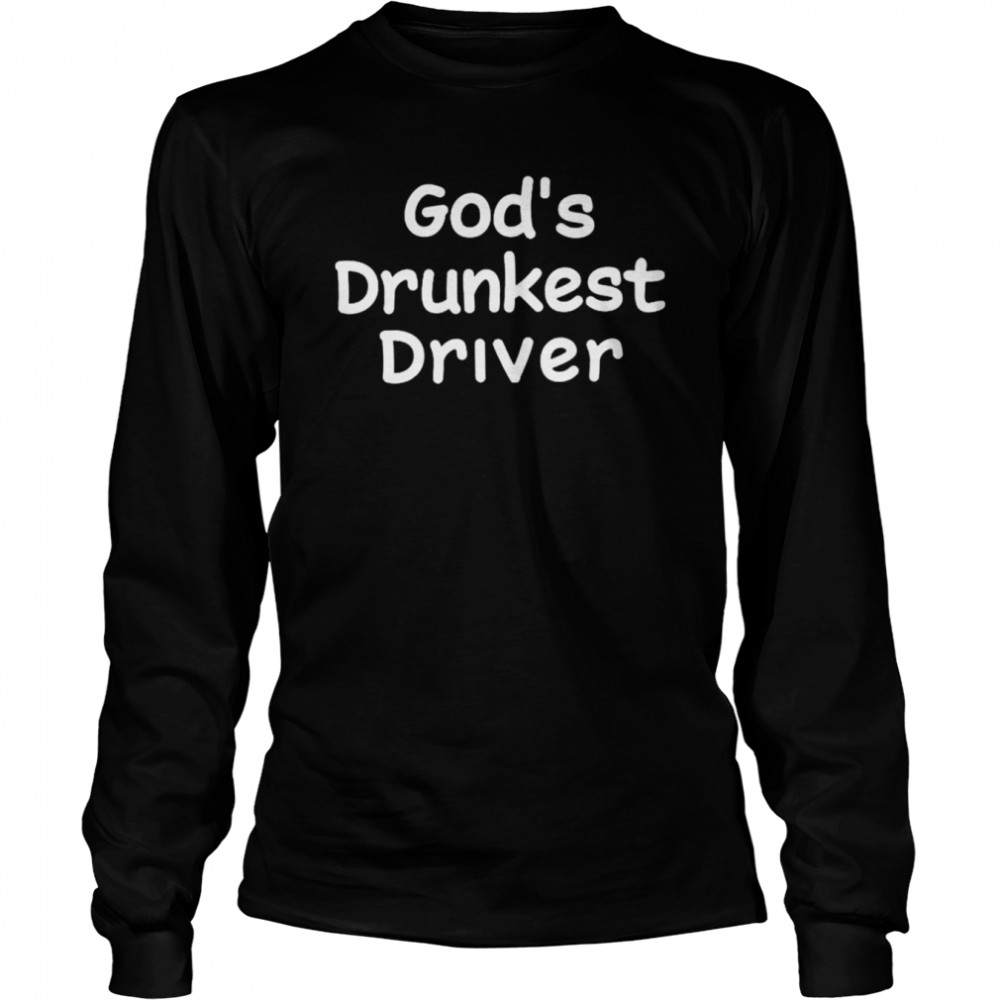 God’s drunkest driver 2022 shirt Long Sleeved T-shirt