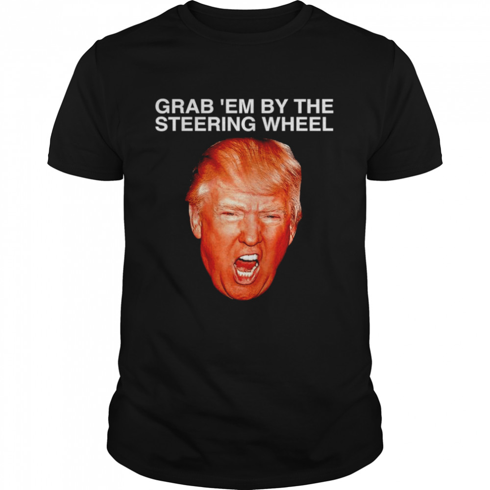 Grab ’em Steering Wheel Trump shirt