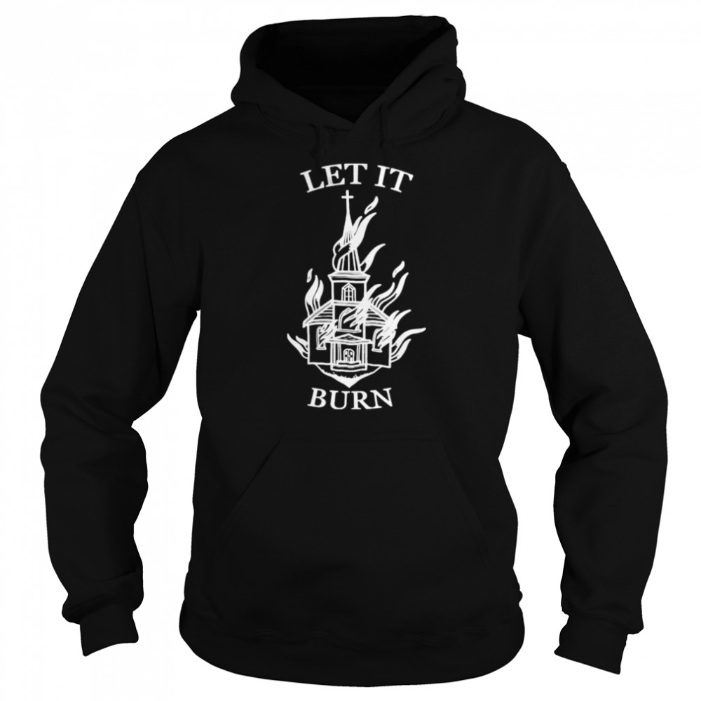 Let It Burn Cathedral T- Unisex Hoodie