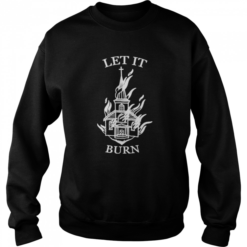 Let It Burn Cathedral T- Unisex Sweatshirt