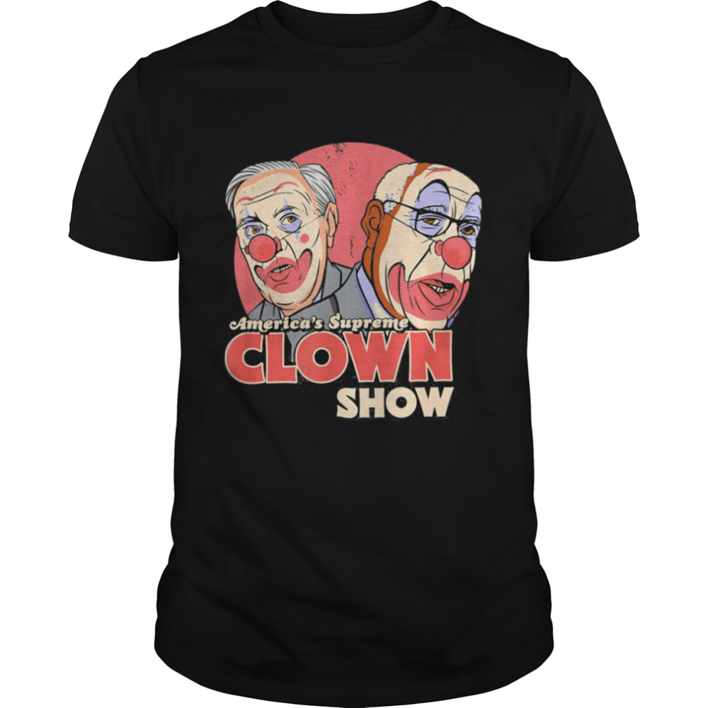 America’s Supreme Clown Show Anti SCOTUS Supreme Court T-Shirt