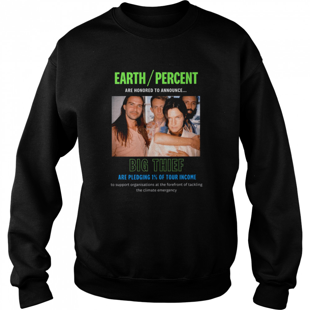 Earth Percent Band Big Thief shirt Unisex Sweatshirt