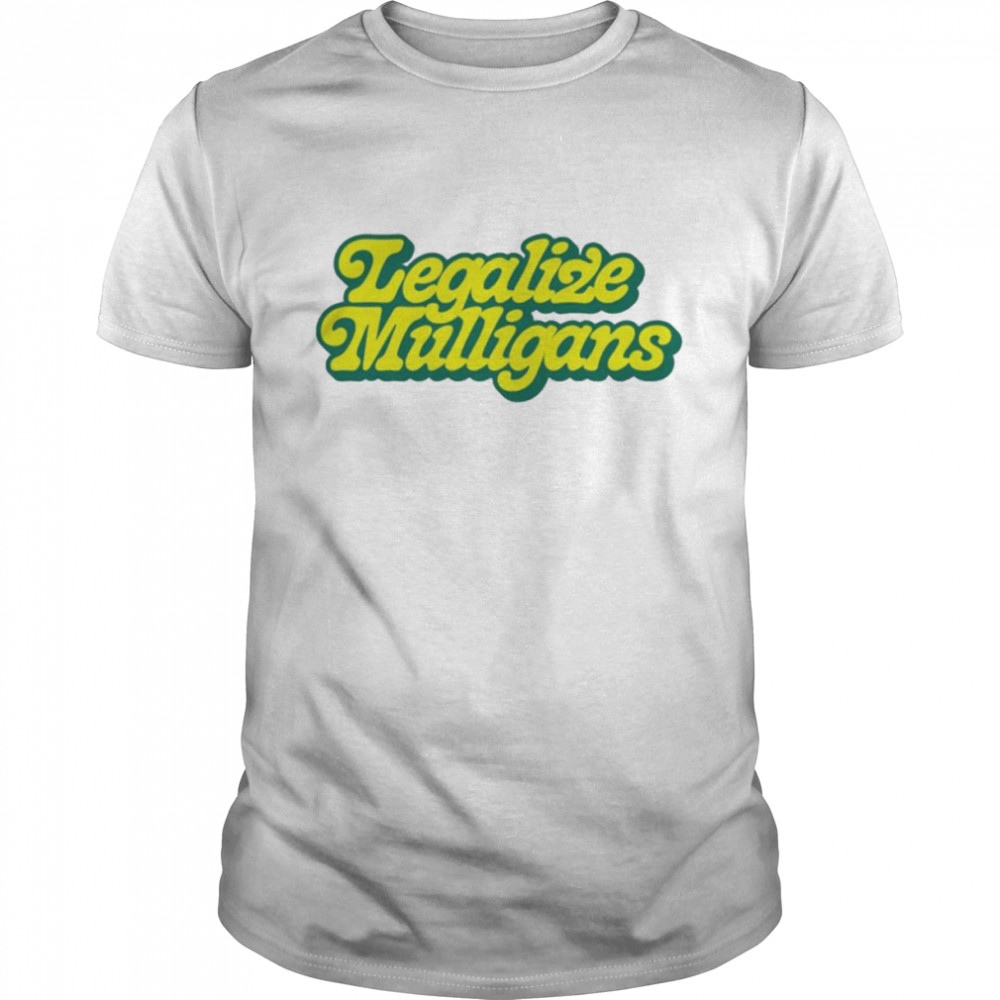Legalize mulligans script shirt