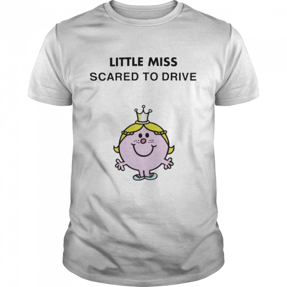 Little Miss Scared To Drive shirt