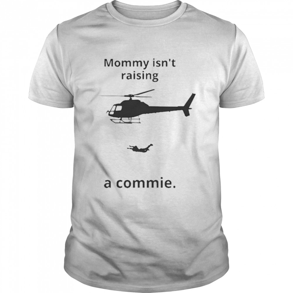 Mommy Isn’t Raising A Commie unisex T-shirt
