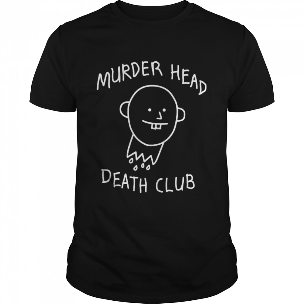 Murder Head Death Club Shirt