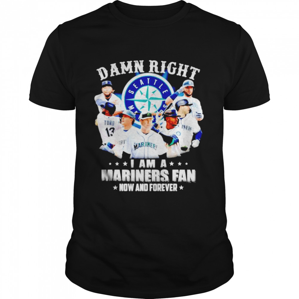 Seattle Mariners i am a Mariners fan now forever shirt