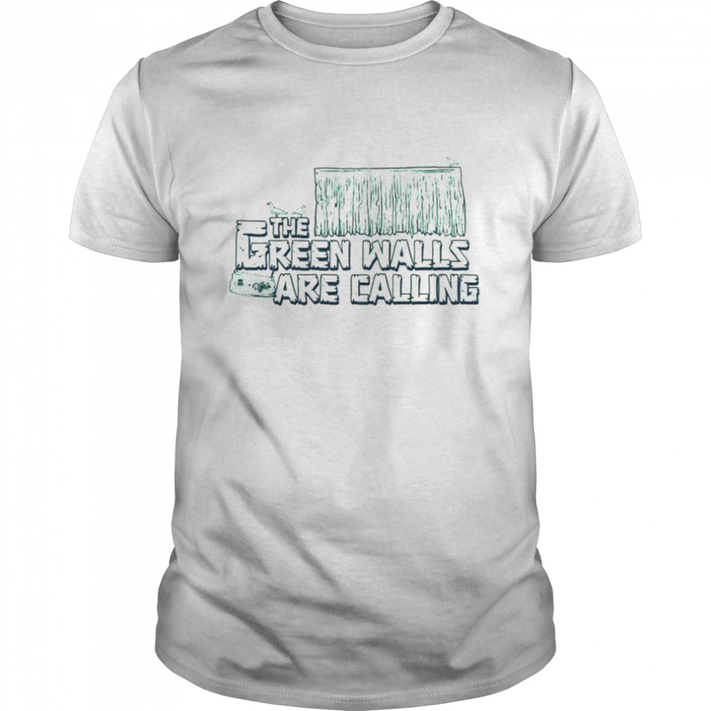 The green walls are calling shirt