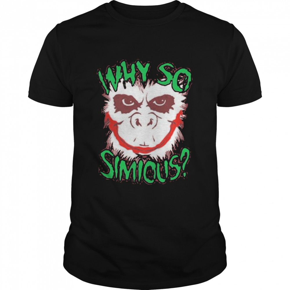 Why so simious shirt