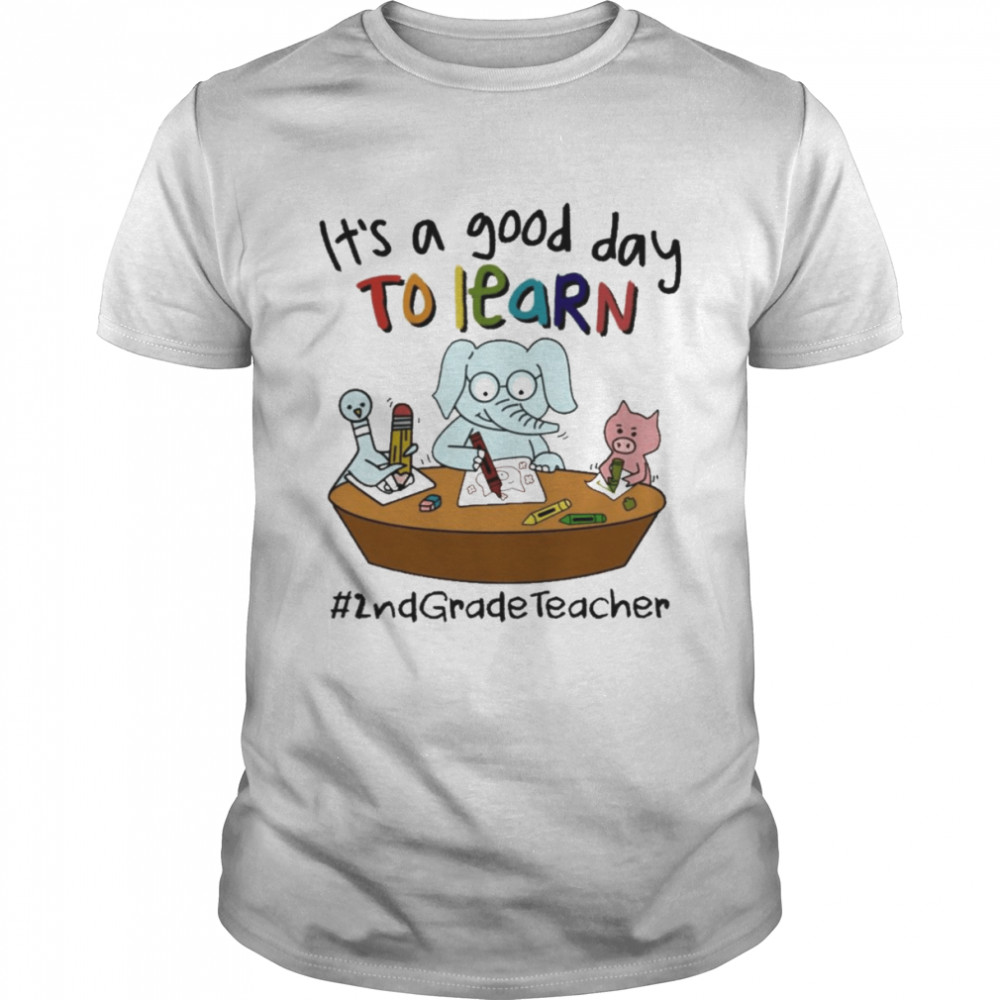 Elephant And Pig It’s A Good Day To Learn 2nd Grade Teacher Shirt