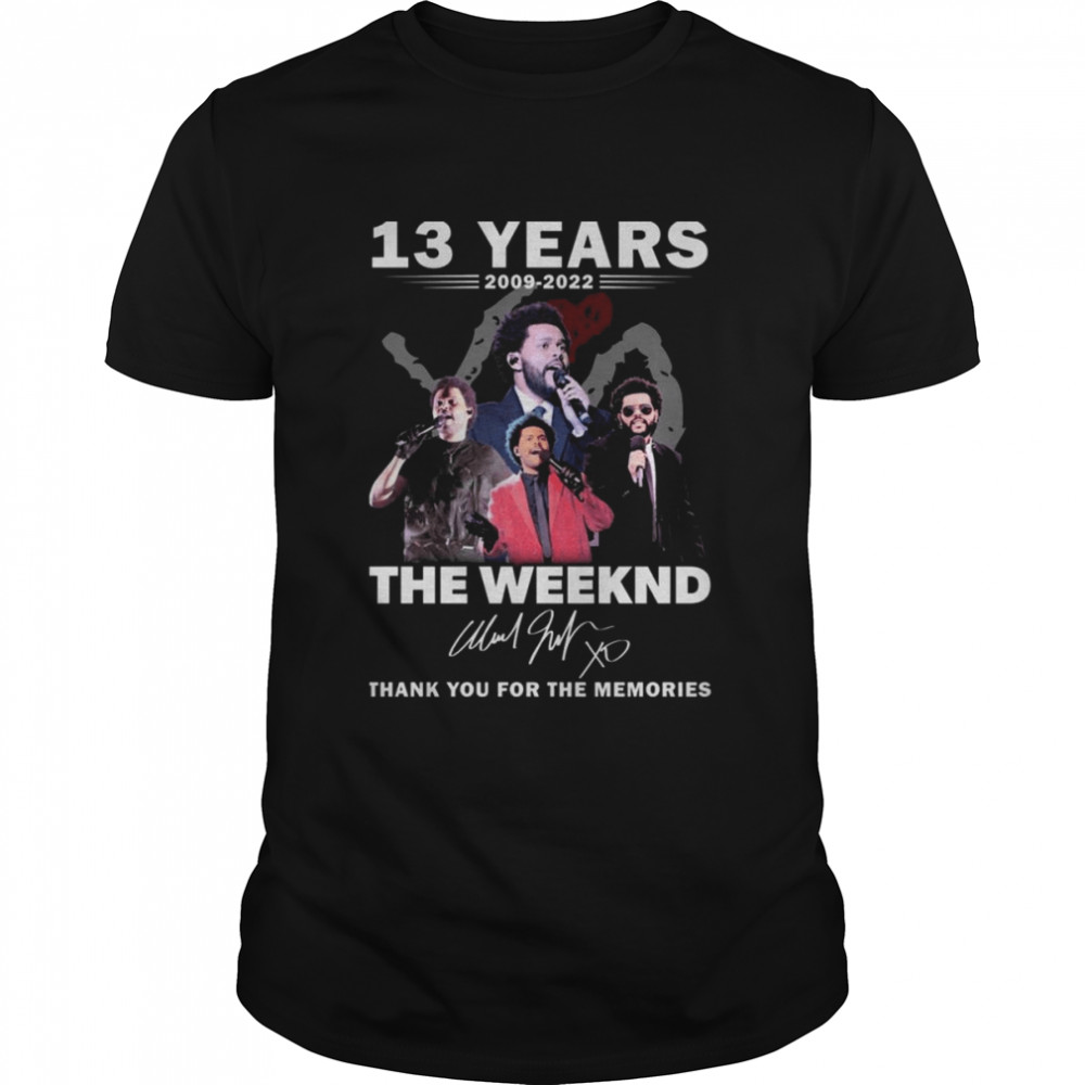 13 years 2009 2022 The Weeknd thank you for the memories signature shirt