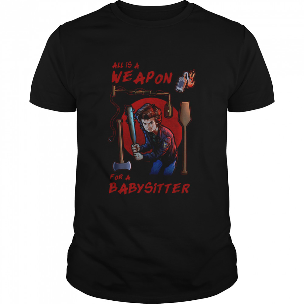 All Is A Weapon For A Babysitter Stranger Things 4 shirt