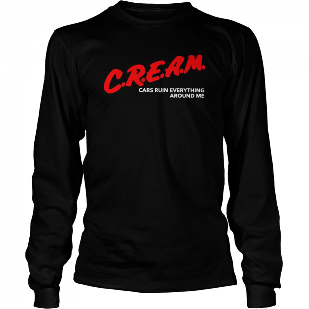 Chloe naylor craeam cars ruin everything around me shirt Long Sleeved T-shirt