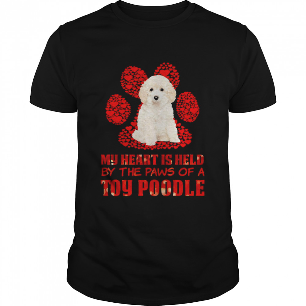 Held Paws Dog My Heart Is Held By The Paws Of A White Toy Poodle Shirt