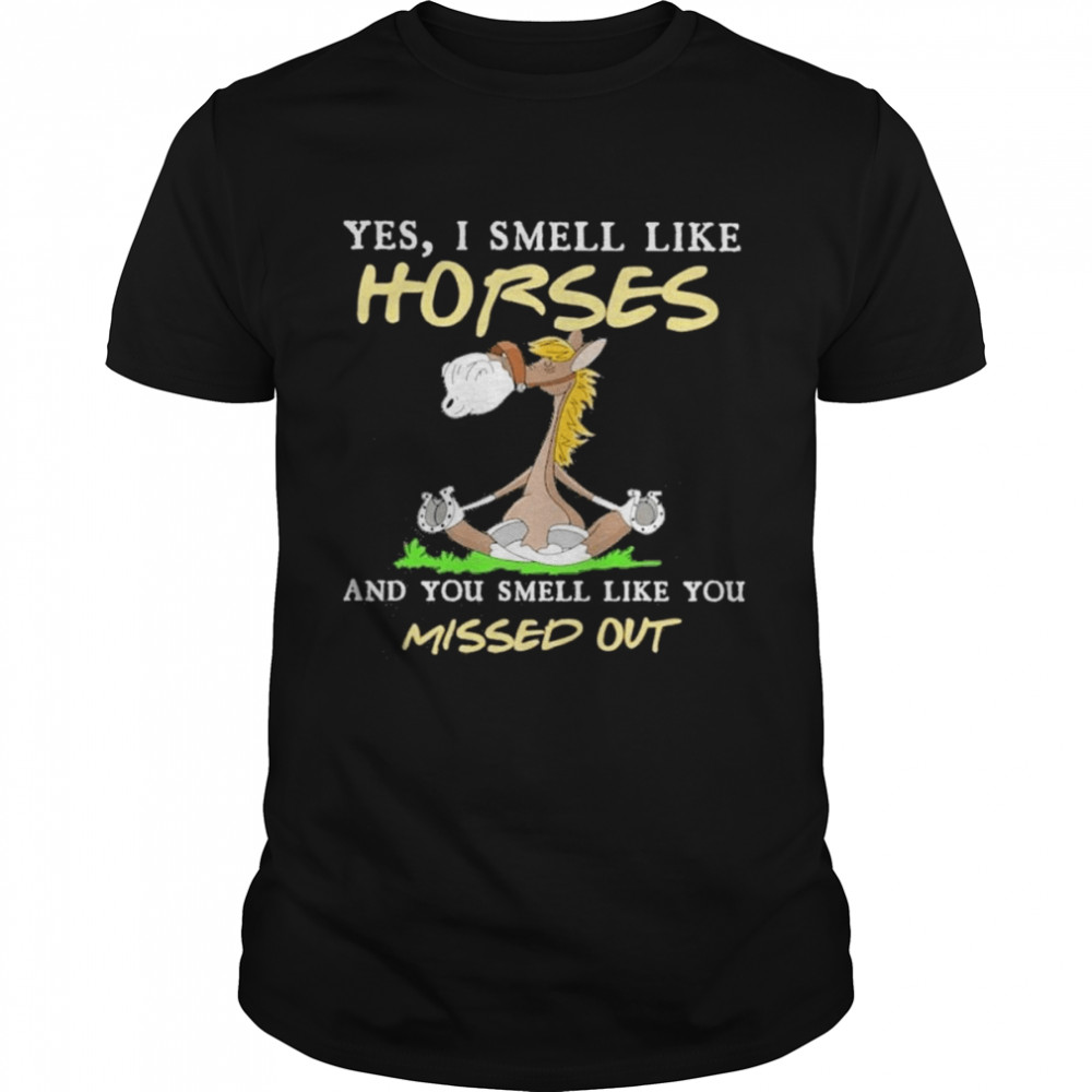 Horse Yoga Yes I smell like Horses and You smell like You missed out shirt Classic Men's T-shirt