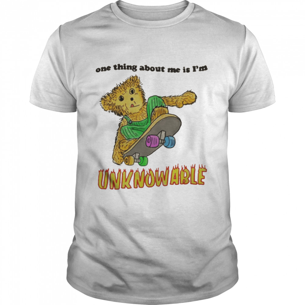 Meme One Thing About Me Is Im Unknowable shirt