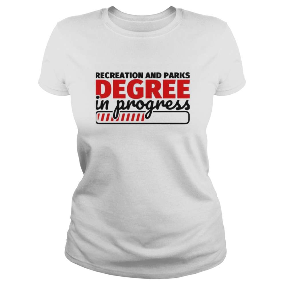 Recreation and parks degree in progress shirt Classic Women's T-shirt