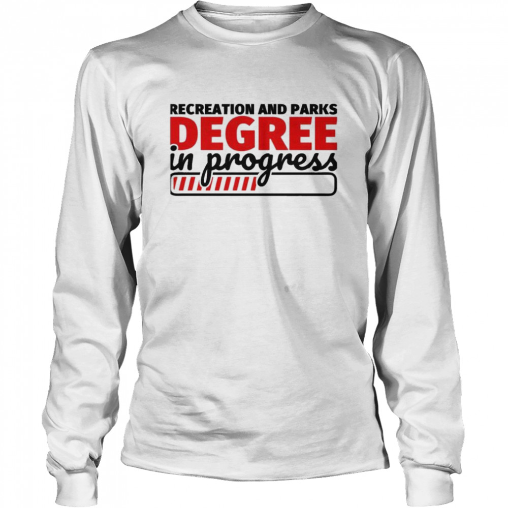 Recreation and parks degree in progress shirt Long Sleeved T-shirt