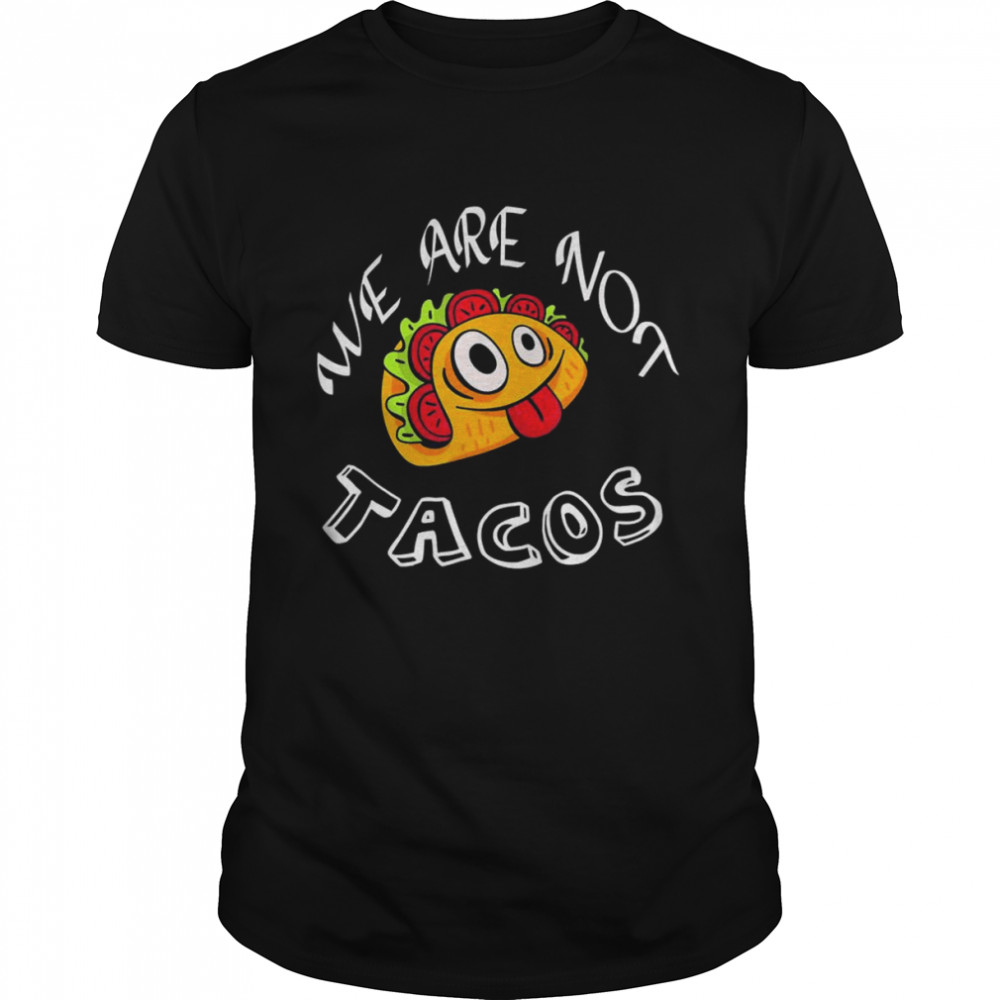 We Are Not Tacos Jill Biden Breakfast Tacos Jill Biden T- Classic Men's T-shirt
