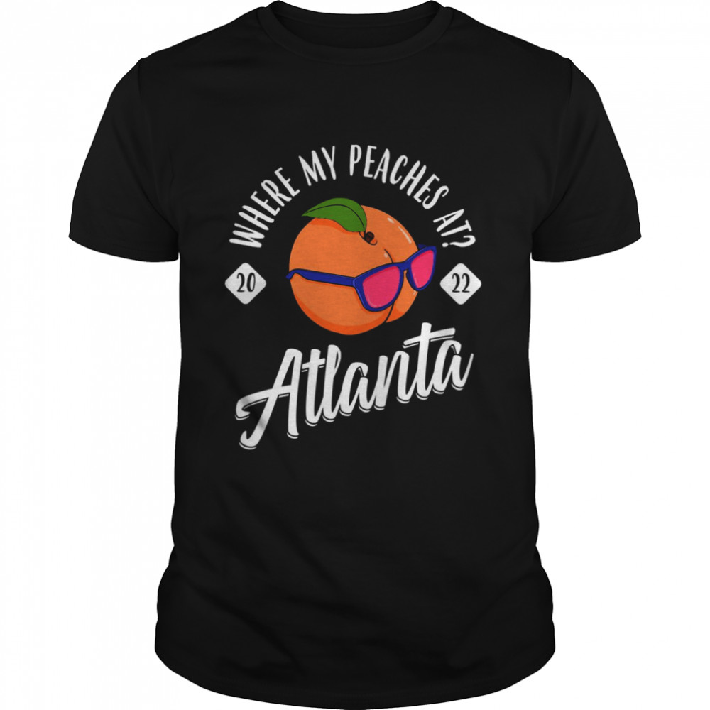 Where My Peaches At 2022 Bachelorette Atlanta Girls Trip shirt Classic Men's T-shirt