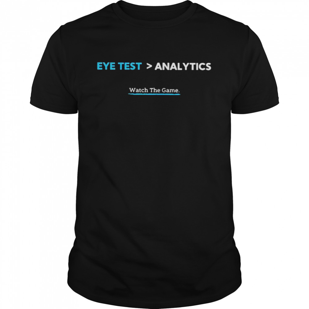 Eye test analytics watch the game shirt