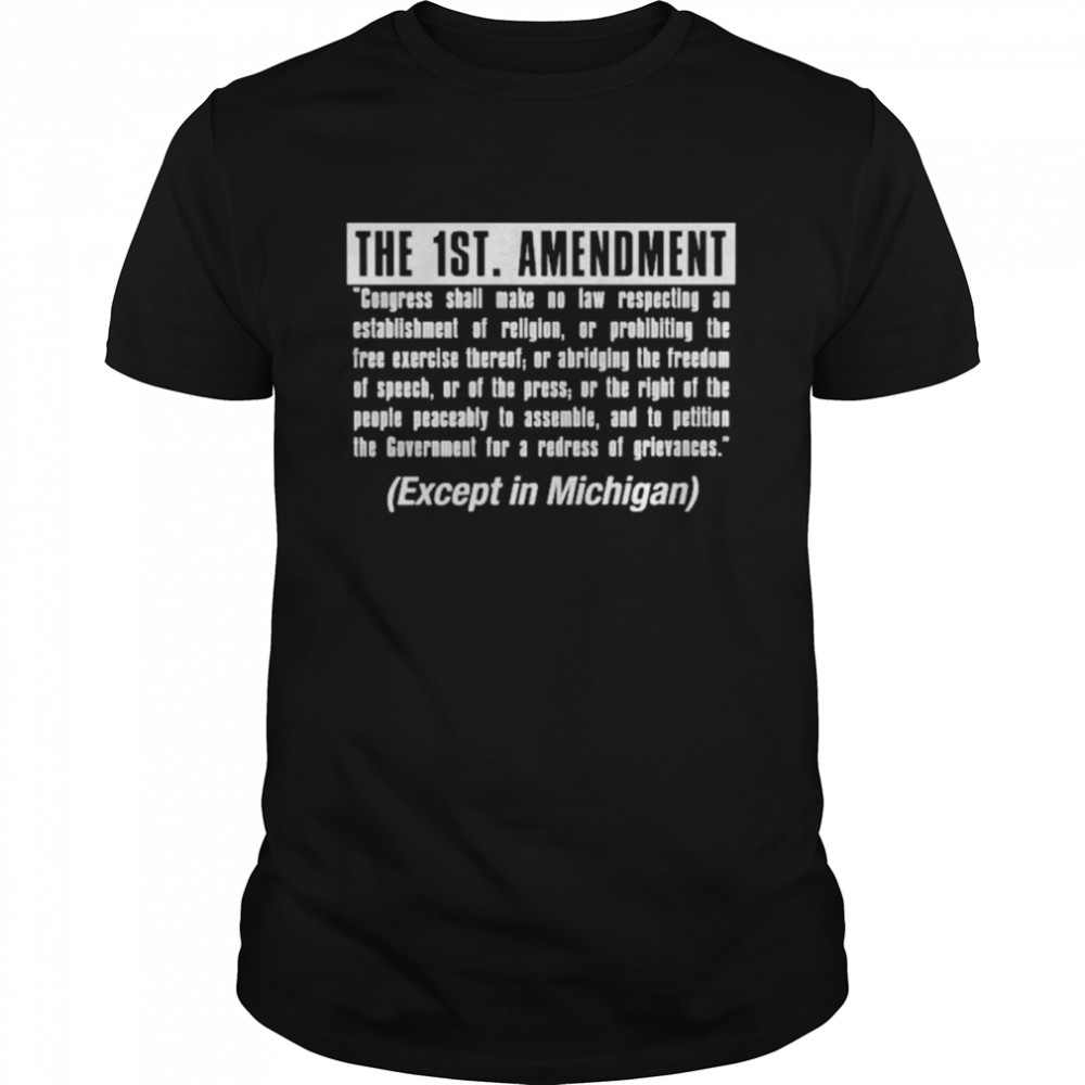 The 1St Amendment Except In Michigan Shirts