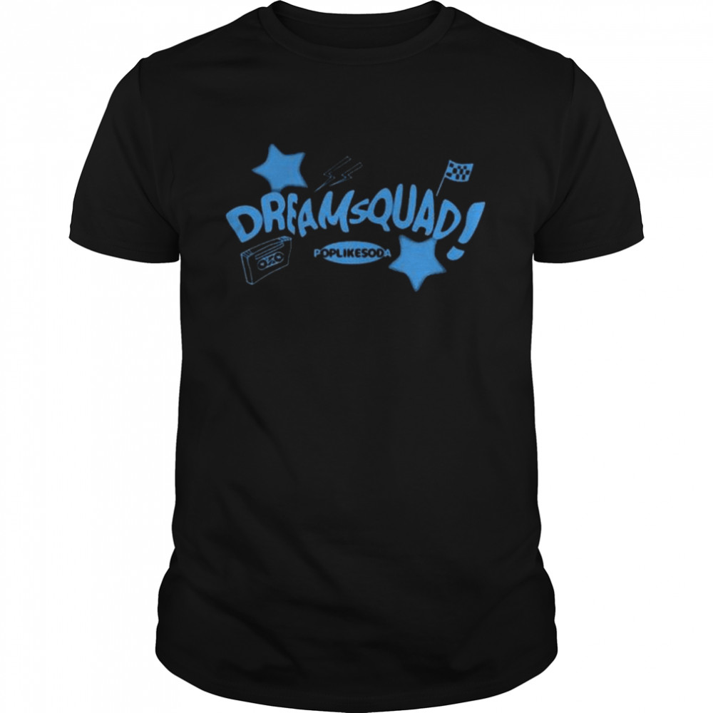 Dream Squad Poplikesoda Shirts