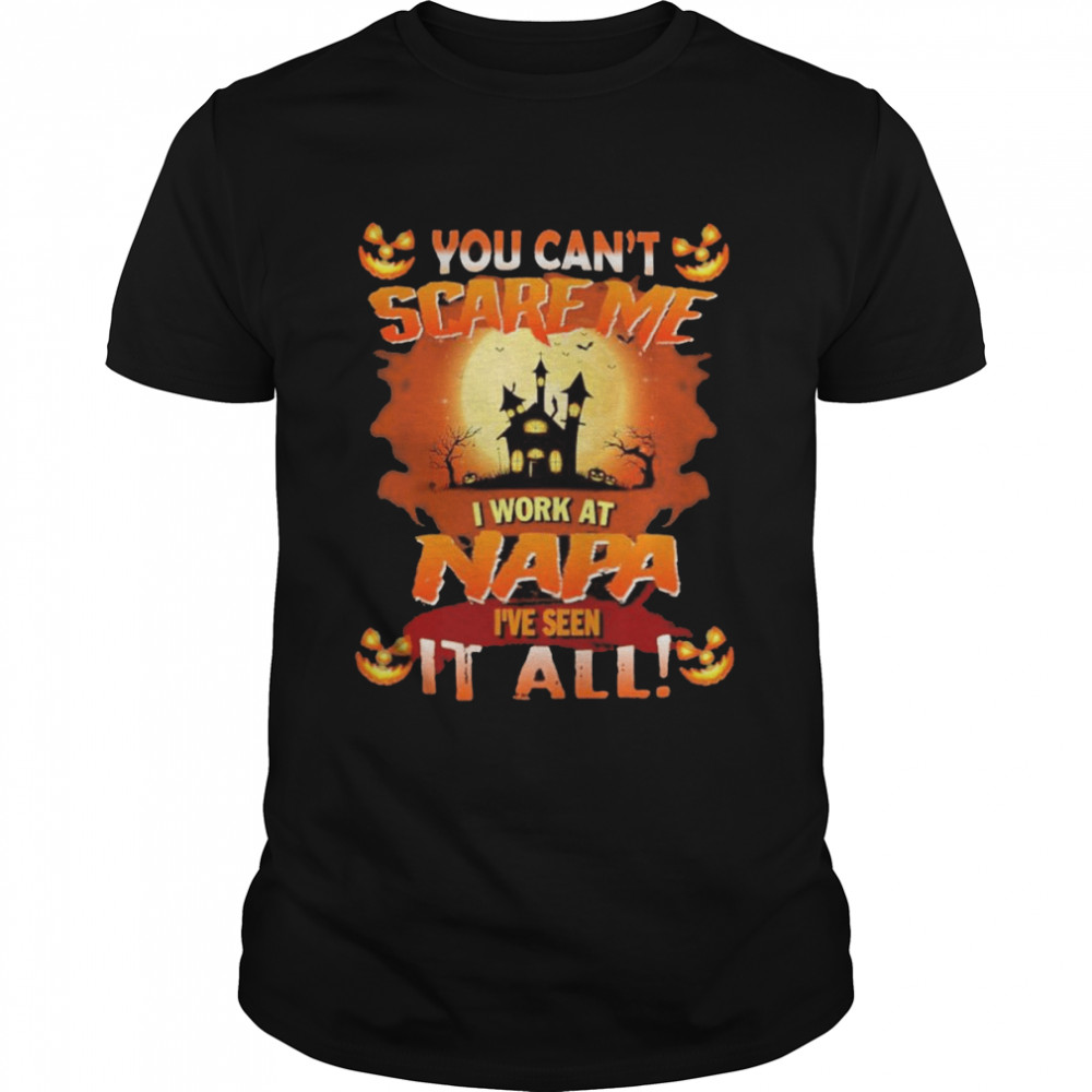 You cans’t Scare Me I Work At Napa is’ve Seen It All Halloween 2022 shirts