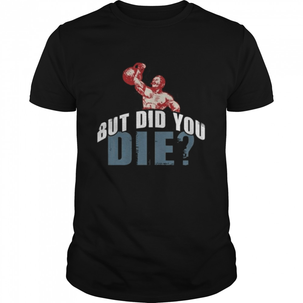 But Did You Die Kettlebell Workout Gym Fitness  Classic Men's T-shirt