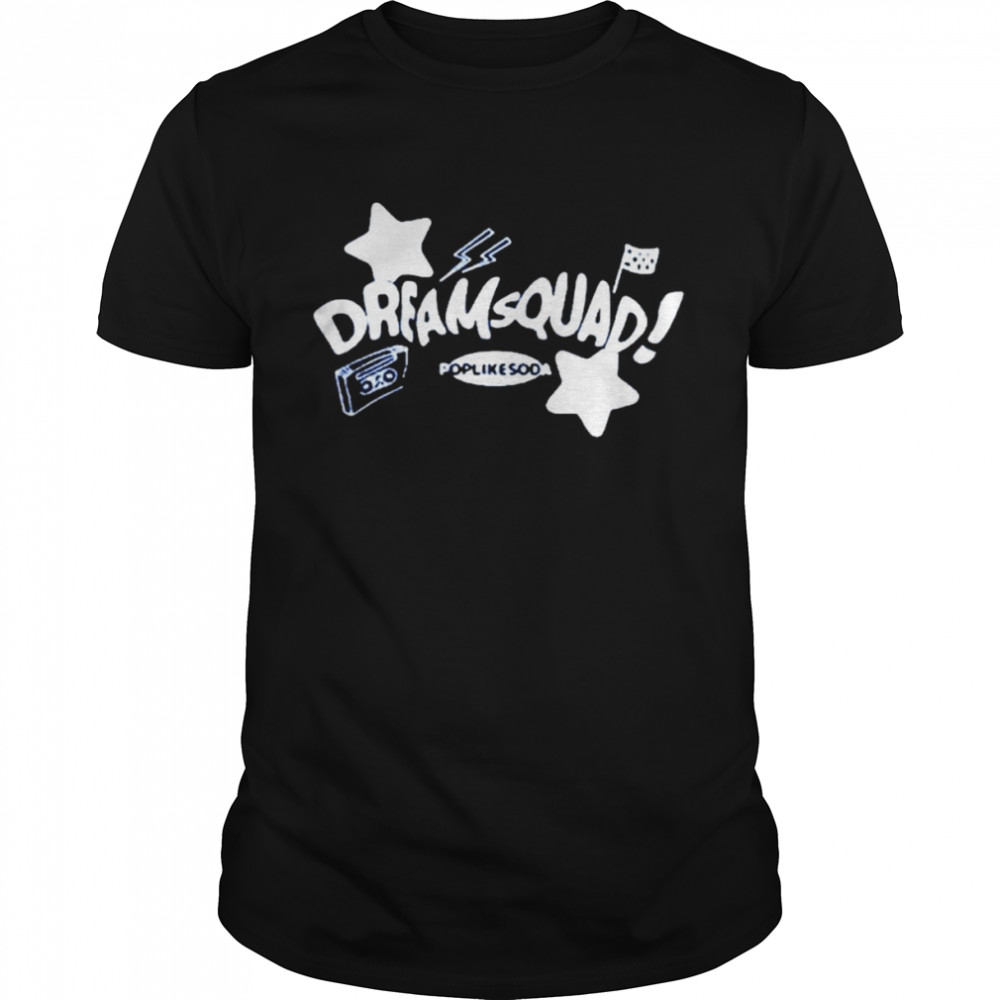 Dream Squad Poplikesoda Shirt