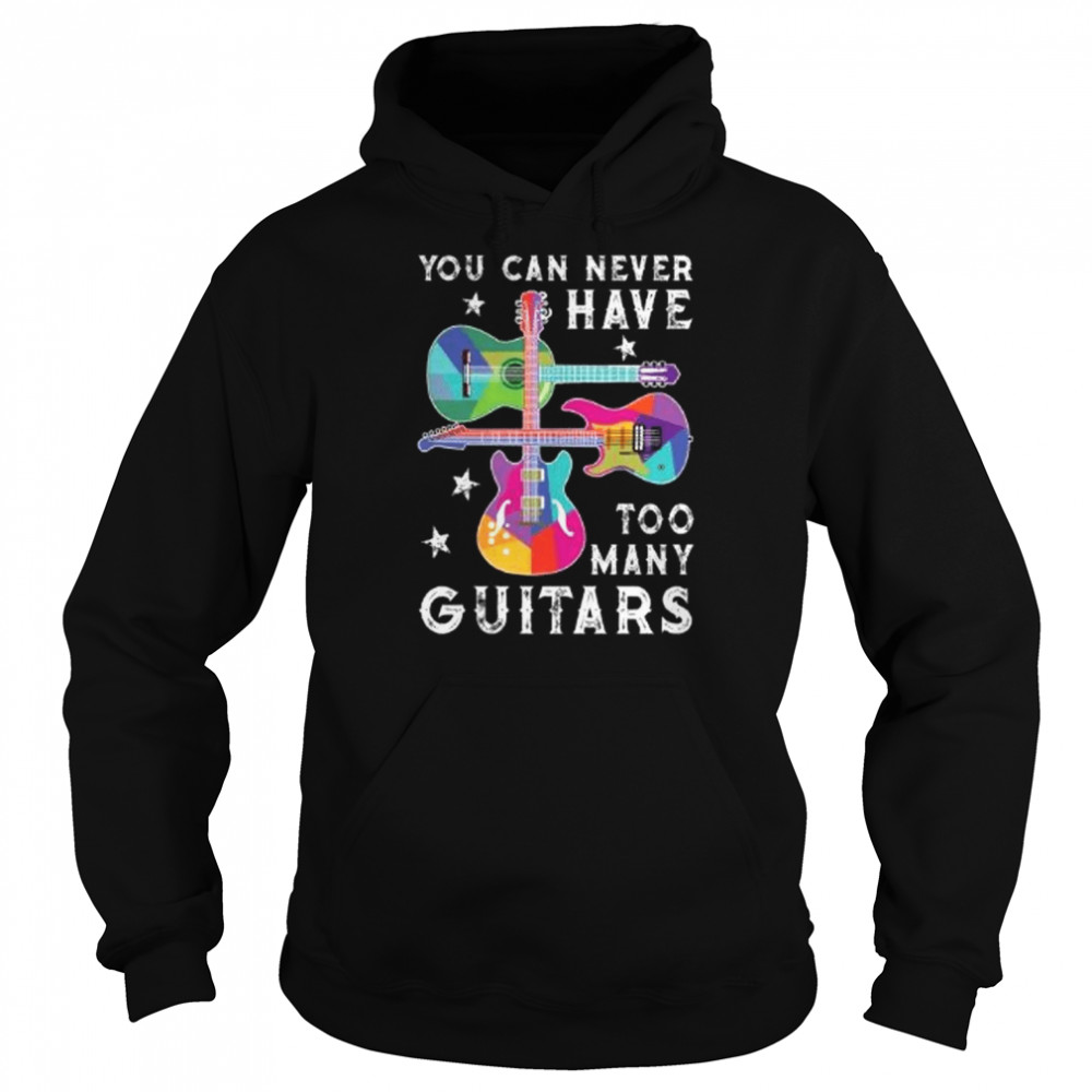 You Can Never Have Too Many Guitars Funny Music Lover  Unisex Hoodie