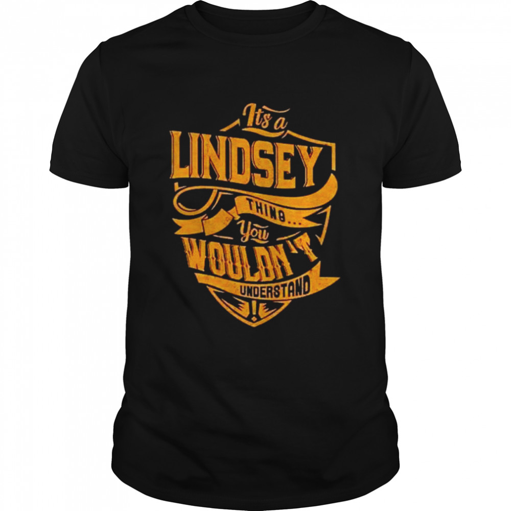 It’s a Lindsey thing you wouldn’t understand shirt