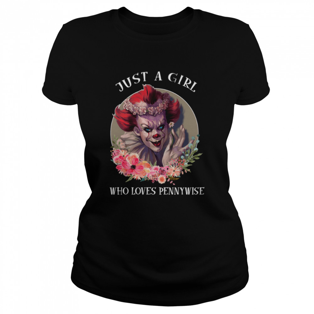 Just A Girl Who Loves Pennywise Horror Movie Horror Characters Stephen King Halloween shirt Classic Women's T-shirt