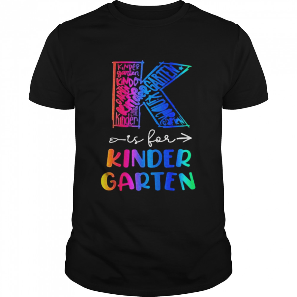 K Is For Kindergarten Teacher Tie Dye Back To School Teacher Shirt